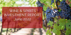 Wine & Spirits Investment Report June 2022